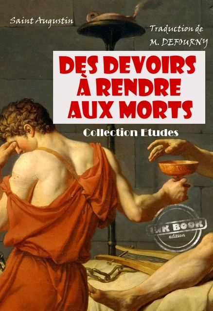 Des devoirs à rendre aux morts [édition intégrale revue et mise à jour] - Saint Augustin - Ink book