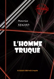 L’homme truqué [édition intégrale revue et mise à jour]