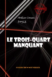 Le trois-quarts manquant  [édition intégrale illustrée, revue et mise à jour]