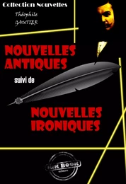 Nouvelles Antiques suivi de Nouvelles Ironiques [édition intégrale revue et mise à jour]