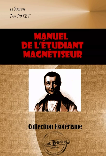 Manuel de l'étudiant magnétiseur [édition intégrale revue et mise à jour] - Le Baron Du Potet - Ink book