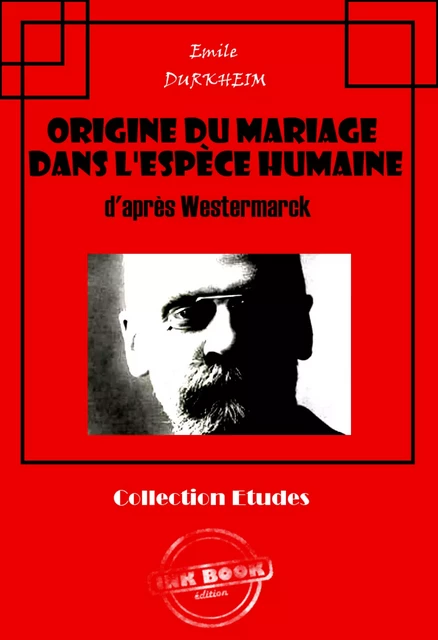 Origine du mariage dans l'espèce humaine d'après Westermarck [édition intégrale revue et mise à jour] - Émile Durkheim - Ink book