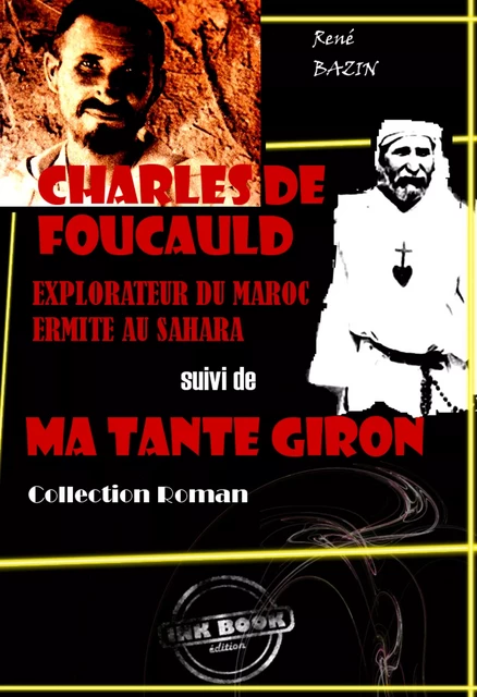 Charles de Foucauld : explorateur du Maroc, ermite au Sahara (suivi de Ma tante Giron) [édition intégrale revue et mise à jour] - René Bazin - Ink book