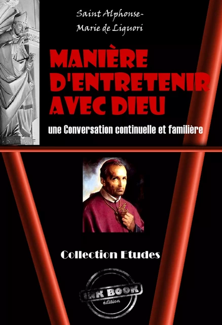 Manière d'Entretenir avec Dieu une Conversation continuelle et familière [édition intégrale revue et mise à jour] - Saint Alphonse-Marie De Liguori - Ink book