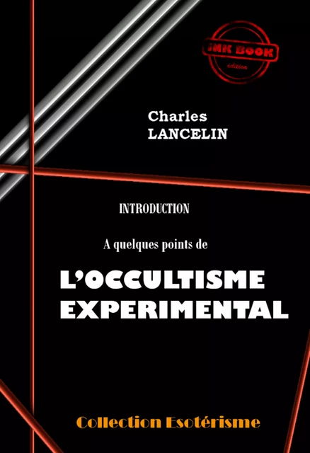 Introduction à quelques points de L’Occultisme Expérimental [édition intégrale revue et mise à jour] - Charles Lancelin - Ink book