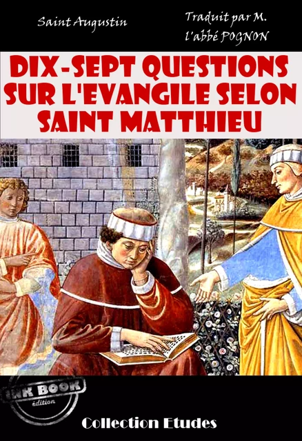 Dix-sept questions sur l’évangile selon Saint Matthieu [édition intégrale revue et mise à jour] - Saint Augustin - Ink book