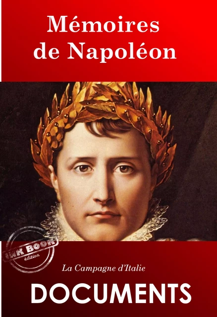 Mémoires de Napoléon : La Campagne d’Italie [édition intégrale revue et mise à jour] - Napoléon Bonaparte - Ink book