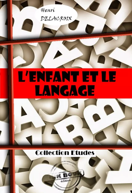 L’enfant et le langage [édition intégrale revue et mise à jour] - Henri Delacroix - Ink book