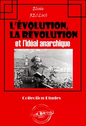 L’évolution, la révolution et l’idéal anarchique [édition intégrale revue et mise à jour]