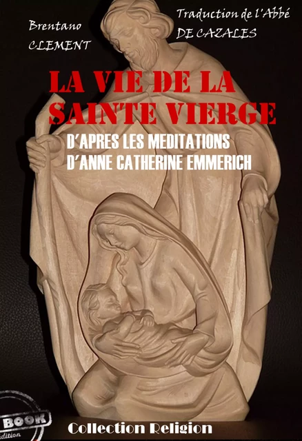 La vie de la Sainte Vierge - d'après les méditations d'Anne-Catherine Emmerich [édition intégrale revue et mise à jour] - Anne-Catherine Emmerich, Clément Brentano - Ink book