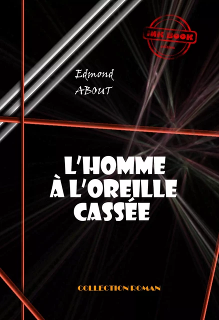 L’homme à l’oreille cassée [édition intégrale revue et mise à jour] - Edmond About - Ink book