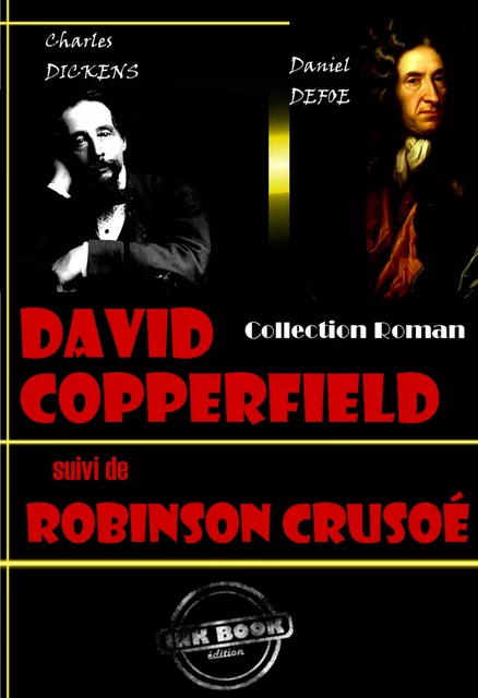 David Copperfield (suivi de Robinson Crusoé) [édition intégrale revue et mise à jour] - Charles Dickens, Daniel Dufoe - Ink book