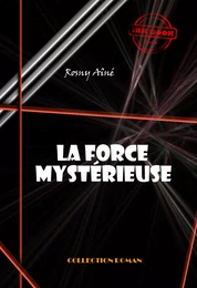 La force mystérieuse [édition intégrale revue et mise à jour]