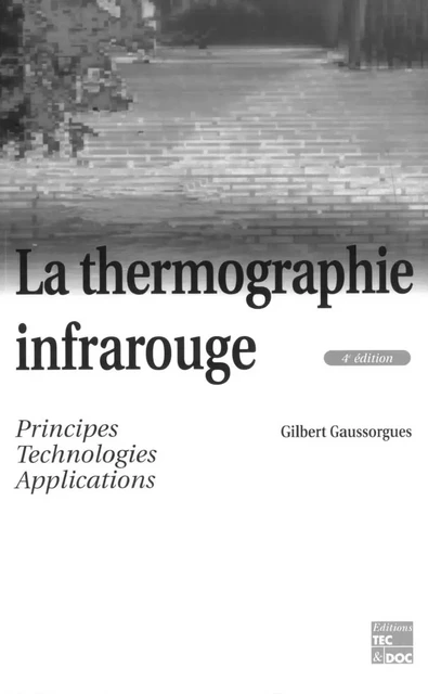 La thermographie infrarouge: Principes, technologie, applications - Gilbert Gaussorgues - Tec & Doc