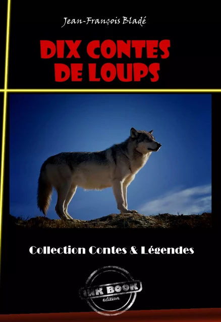 10 Contes de Loups [édition intégrale revue et mise à jour] - Jean-François Bladé - Ink book