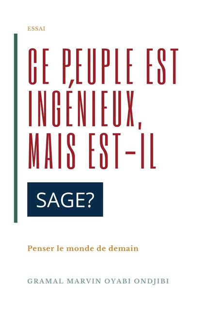 Ce peuple est ingénieux, mais est-il sage ? - Gramal Marvin Oyabi Ondjibi - Atramenta