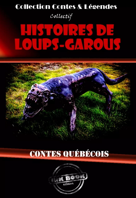 Histoires de Loups-Garous : contes québécois [édition intégrale revue et mise à jour] -  Collectif - Ink book