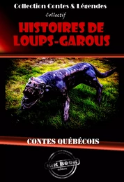 Histoires de Loups-Garous : contes québécois [édition intégrale revue et mise à jour]