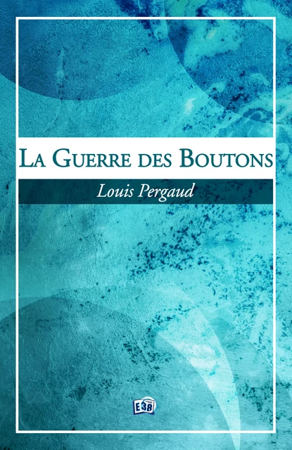 La guerre des boutons - Louis Pergaud - Les éditions du 38