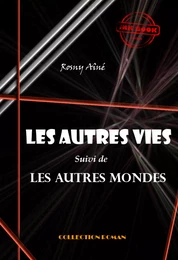 Les autres vies (suivi de Les autres mondes‎) [édition intégrale revue et mise à jour]