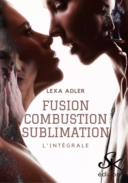 Fusion, combustion, sublimation - L'Intégrale - Lexa Adler - Éditions Sharon Kena