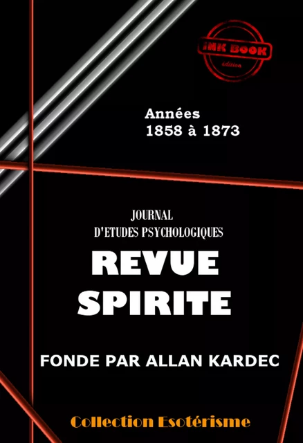 Revue spirite 1858-1873 - Les 180 premiers numéros de la Revue Spirite, de 1858 à 1873 [édition revue et mise à jour]. - Allan Kardec - Ink book