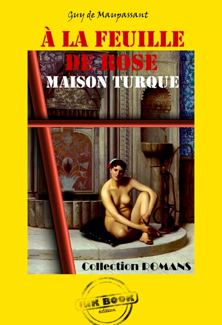 A la feuille de rose : Maison Turque [édition intégrale revue et mise à jour] - Guy de Maupassant - Ink book