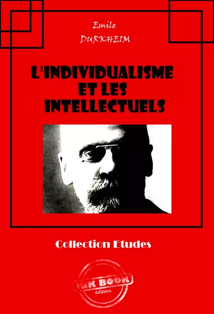 L'individualisme et les intellectuels [édition intégrale revue et mise à jour] - Émile Durkheim - Ink book