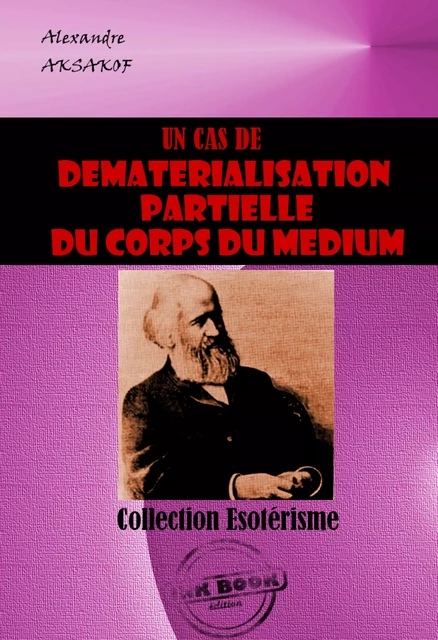 Un cas de dématérialisation partielle du corps du Médium [édition intégrale revue et mise à jour] - Alexandre Aksakof - Ink book