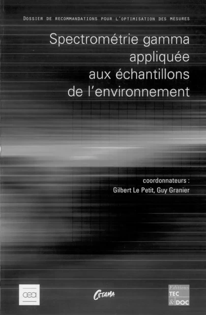 Spectrométrie gamma appliquée aux échantillons de l'environnement (Dossier de recommandations pour l'optimisation des mesures) -  CETAMA, Guy Granier, Gilbert Le Petit - Tec & Doc