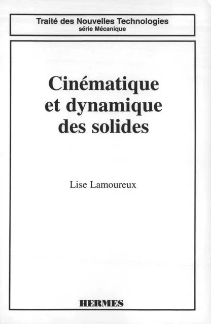 Cinématique et dynamique des solides (Traité des nouvelles technologies Série mécanique) -  LAMOUREUX - Hermes Science Publications