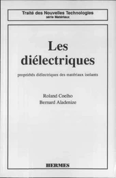 Les diélectriques . Propriétés diélectriques des matériaux isolants (coll. Traité des nouvelles technologies Série matériaux)