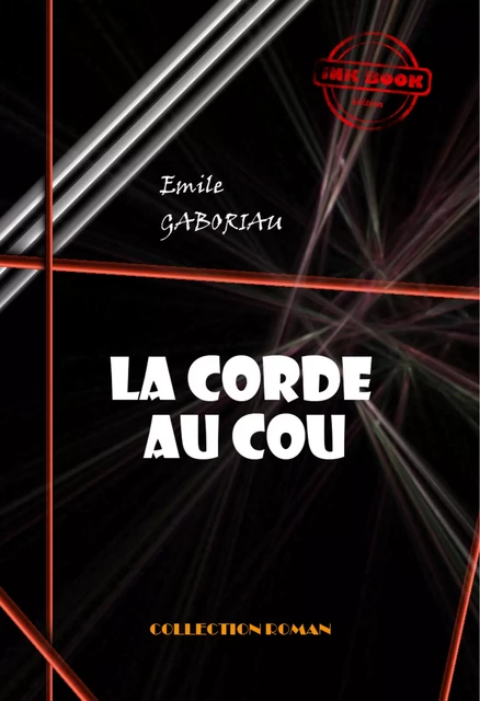 La corde au cou [édition intégrale revue et mise à jour] - Émile Gaboriau - Ink book