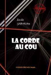 La corde au cou [édition intégrale revue et mise à jour]