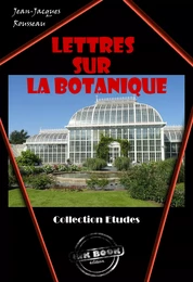 Lettres sur la botanique [édition intégrale revue et mise à jour]