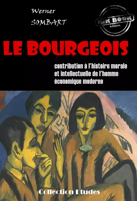 ‎Le bourgeois : contribution à l'histoire morale et intellectuelle de l'homme économique moderne [édition intégrale revue et mise à jour] - Werner Sombart - Ink book