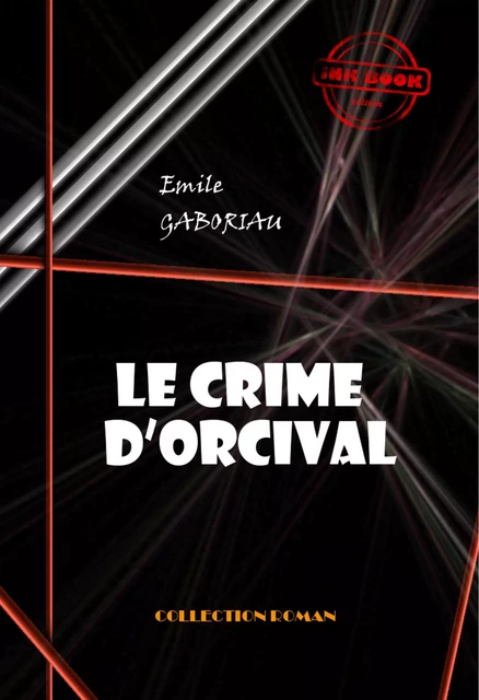 Le crime d’Orcival [édition intégrale revue et mise à jour] - Emile Gaboriau - Ink book