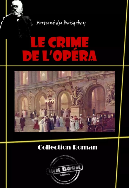 Le Crime de l’Opéra en deux tomes : 1. La loge sanglante – 2. La pelisse du pendu [édition intégrale revue et mise à jour] - Fortuné du Boisgobey - Ink book