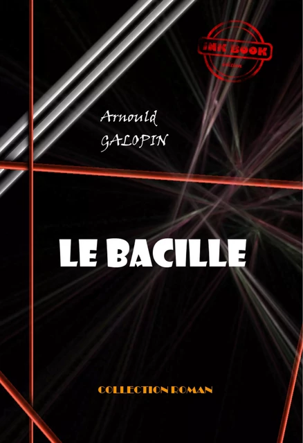 Le bacille [édition intégrale revue et mise à jour] - Arnould Galopin - Ink book