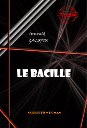 Le bacille [édition intégrale revue et mise à jour]