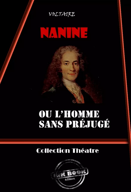 Nanine : ou l’homme sans préjugé - comédie en trois actes [édition intégrale revue et mise à jour] - Voltaire Voltaire - Ink book