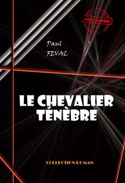 Le chevalier Ténèbre [édition intégrale revue et mise à jour] - Paul Féval - Ink book