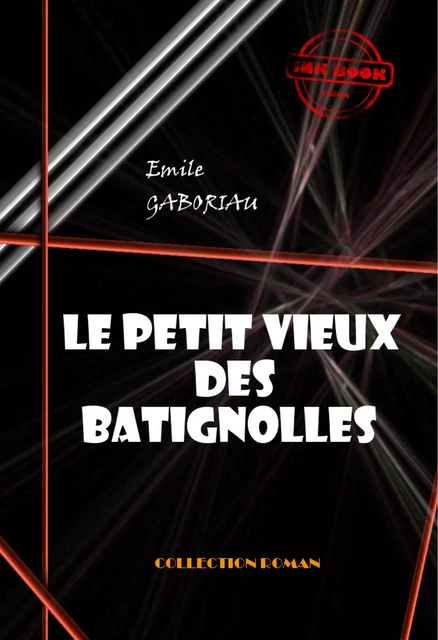 Le petit vieux des Batignolles [édition intégrale revue et mise à jour] - Emile Gaboriau - Ink book