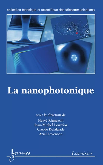 La nanophotonique - Hervé Rigneault, Jean-Michel Lourtioz, Claude Delalande, Ariel Levenson - Hermes Science Publications