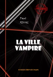 La ville-vampire [édition intégrale revue et mise à jour]