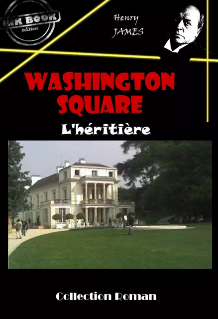 Washington square : L’héritière [édition intégrale revue et mise à jour] - Henry James - Ink book