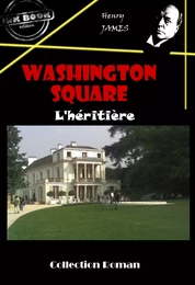 Washington square : L’héritière [édition intégrale revue et mise à jour]