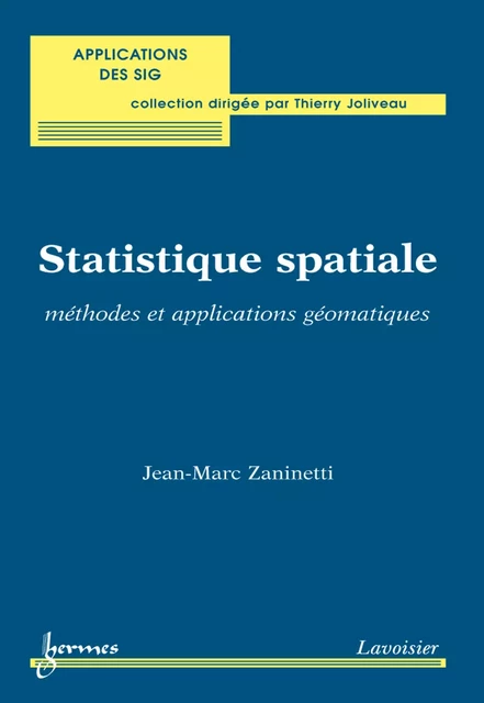 Statistique spatiale : méthodes et applications géomatiques (Coll. Applications des SIG) - Jean-Marc Zaninetti - Hermes Science Publications