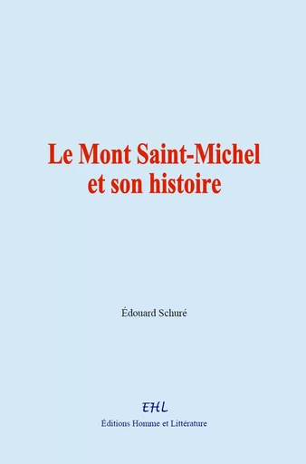 Le Mont Saint-Michel et son histoire - Édouard Schuré - Editions Homme et Litterature