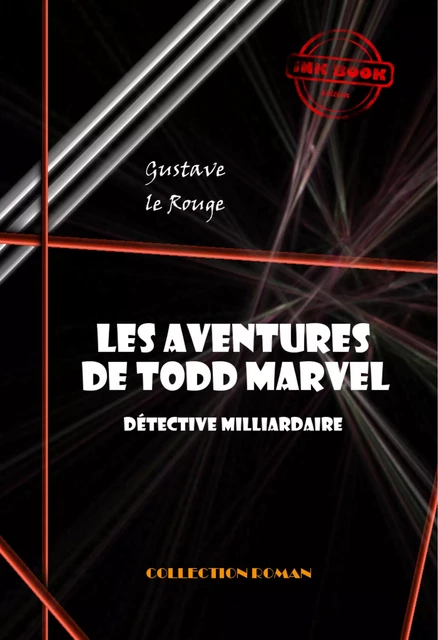 Les aventures de Todd Marvel, détective milliardaire (20 épisodes) [édition intégrale revue et mise à jour] - Gustave le Rouge - Ink book